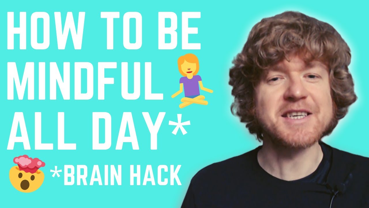 HOW TO BE MINDFUL ALL THE TIME (Best Brain Hack Ever!)