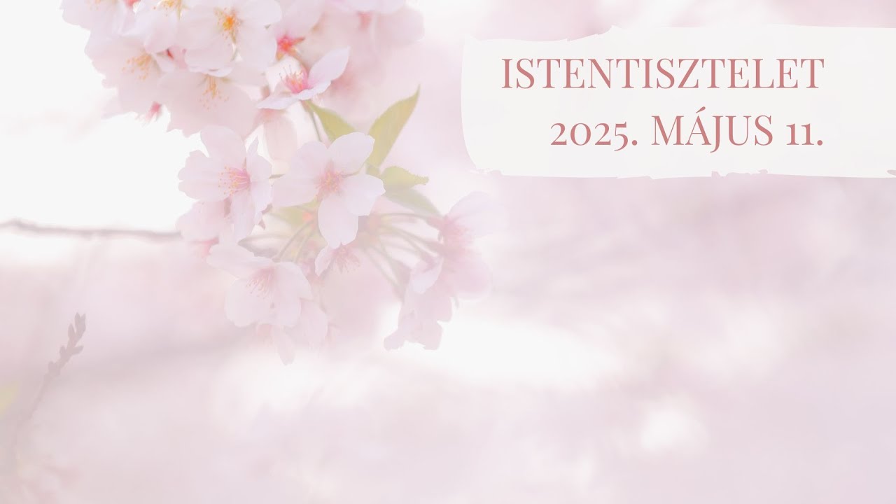 Istentisztelet  2025. 05. 11. Debrecen-Nagyerdei Református Egyházközség