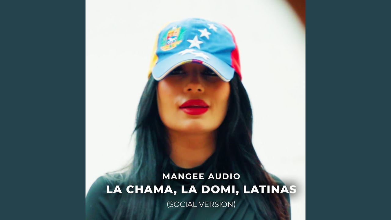 La Chama, La Domi, Latinas (Social Version)