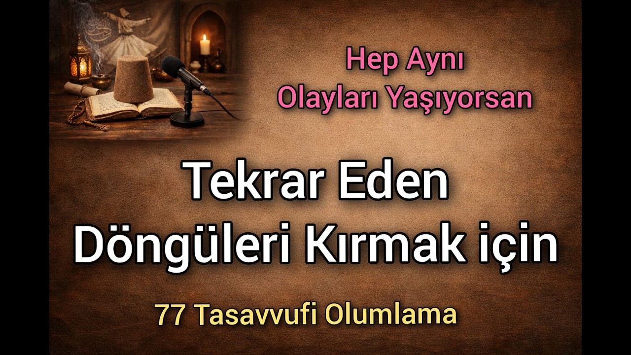 Hayatındaki Tekrar Eden Döngüleri Kır/Tekrar Eden Olayları Kırmak İçin,77 Tasavvufi Olumlama