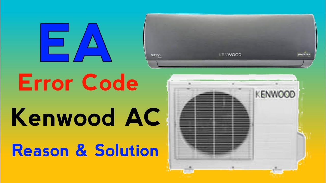 Kenwood AC EA Error Code | EA Error Code Air Conditioner | Inverter AC