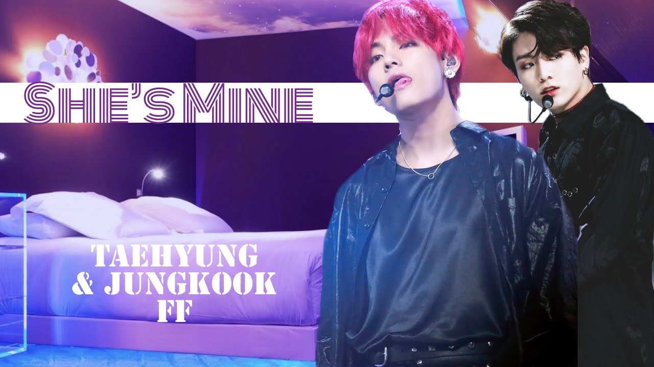 She's Mine || BTS Taehyung/ Jungkook FF || Ep. 1