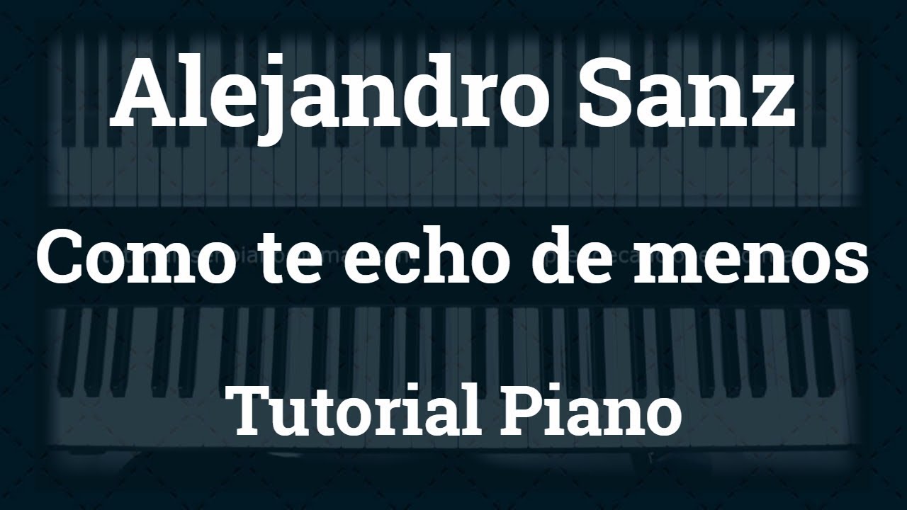 Sanz - Como te echo de menos - Tutorial - Piano