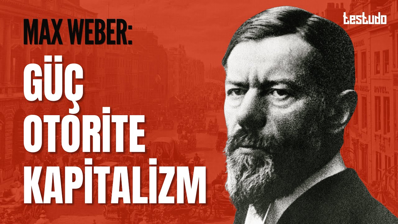 Max Weber: Otorite, G&uuml;&ccedil; ve Kapitalizm | Modern Sosyolojinin Kurucusu