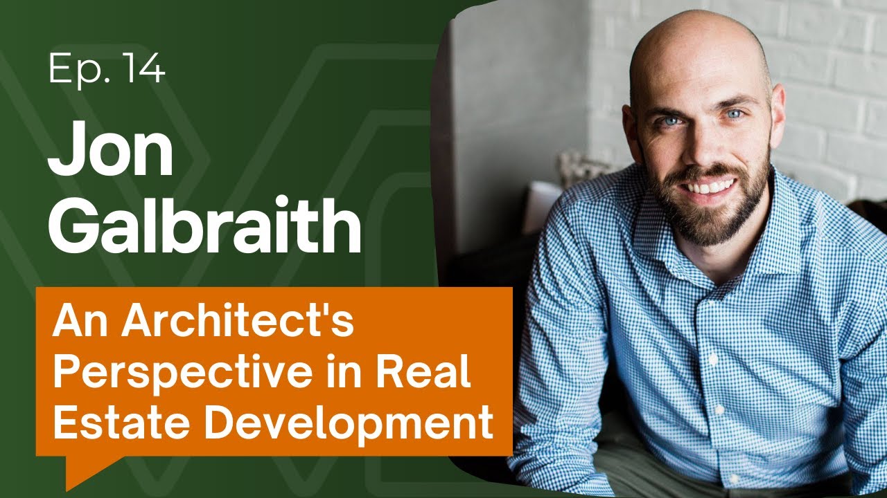 An Architect's Perspective in Real Estate Development with Jon Galbraith