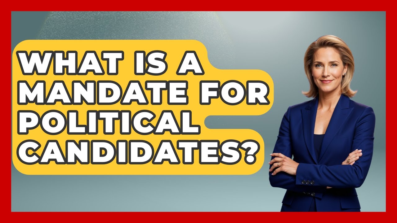 What Is A Mandate For Political Candidates? - First Time Voter Expert