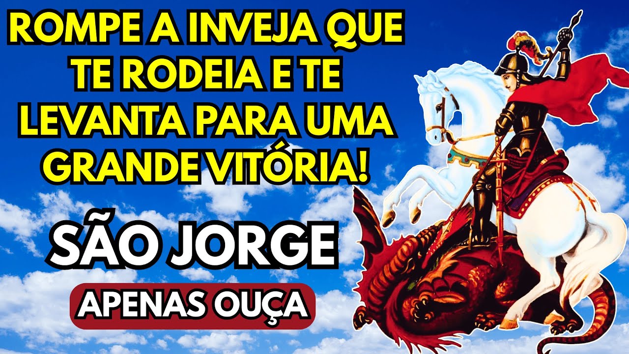 SÃO JORGE ROMPE A INVEJA QUE TE RODEIA E TE LEVANTA PARA UMA GRANDE VITÓRIA!