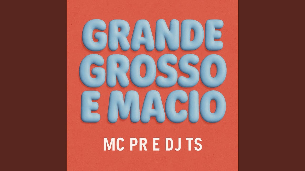 Grande, Grosso e Macio