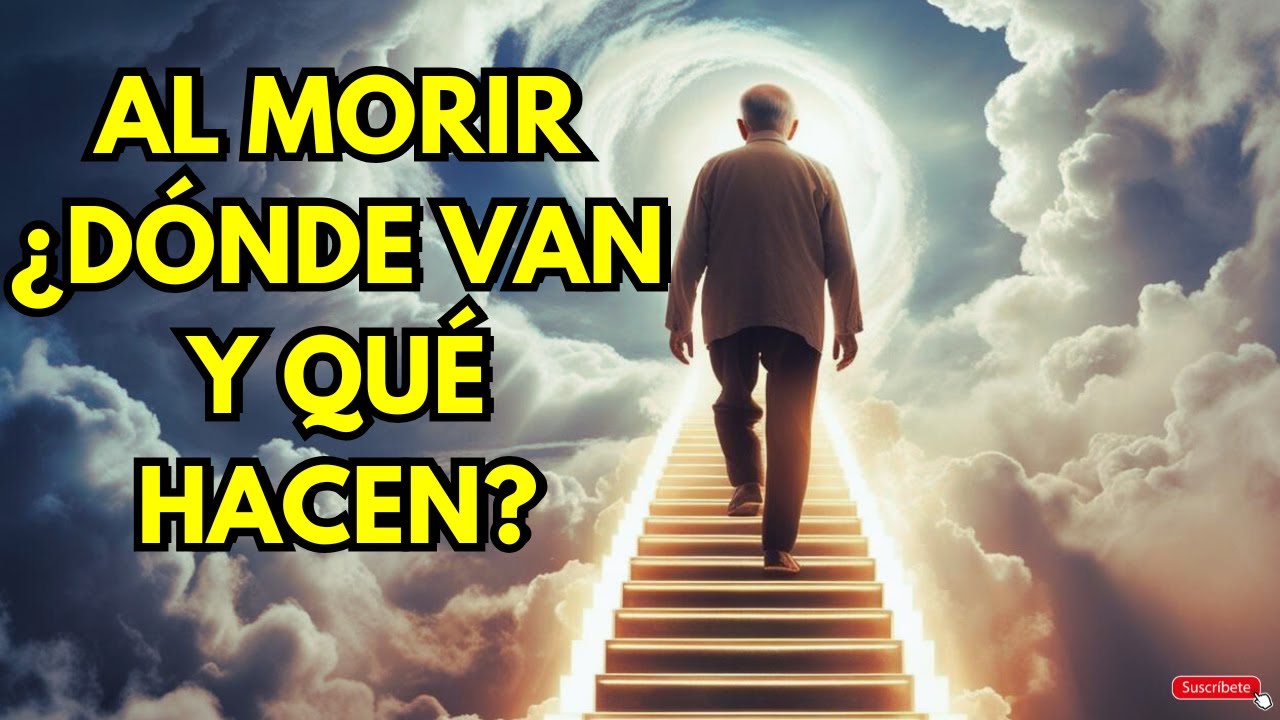 💥&iquest;D&Oacute;NDE VAN LAS ALMAS AL MORIR? &iquest;QU&Eacute; HACEN? &iquest;C&Oacute;MO VIVEN?💥
