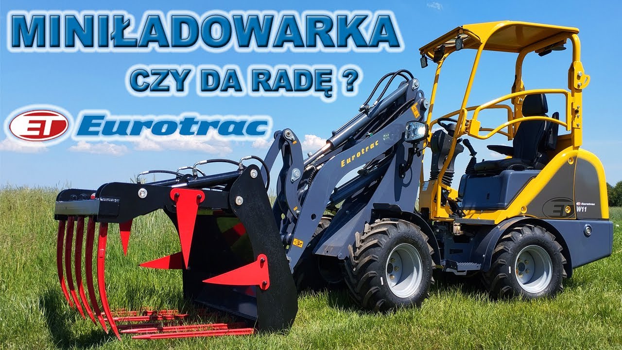 Ładowarka EUROTRAC W11. Czy spełni oczekiwania? Jest to maszyna mała, zwinna o dużej mocy! IDEALNA!