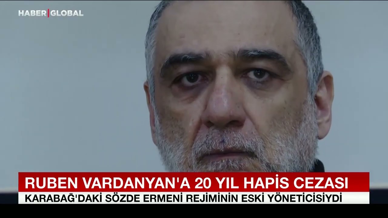 Ruben Vardanyan'a 20 Yıl Hapis Cezası
