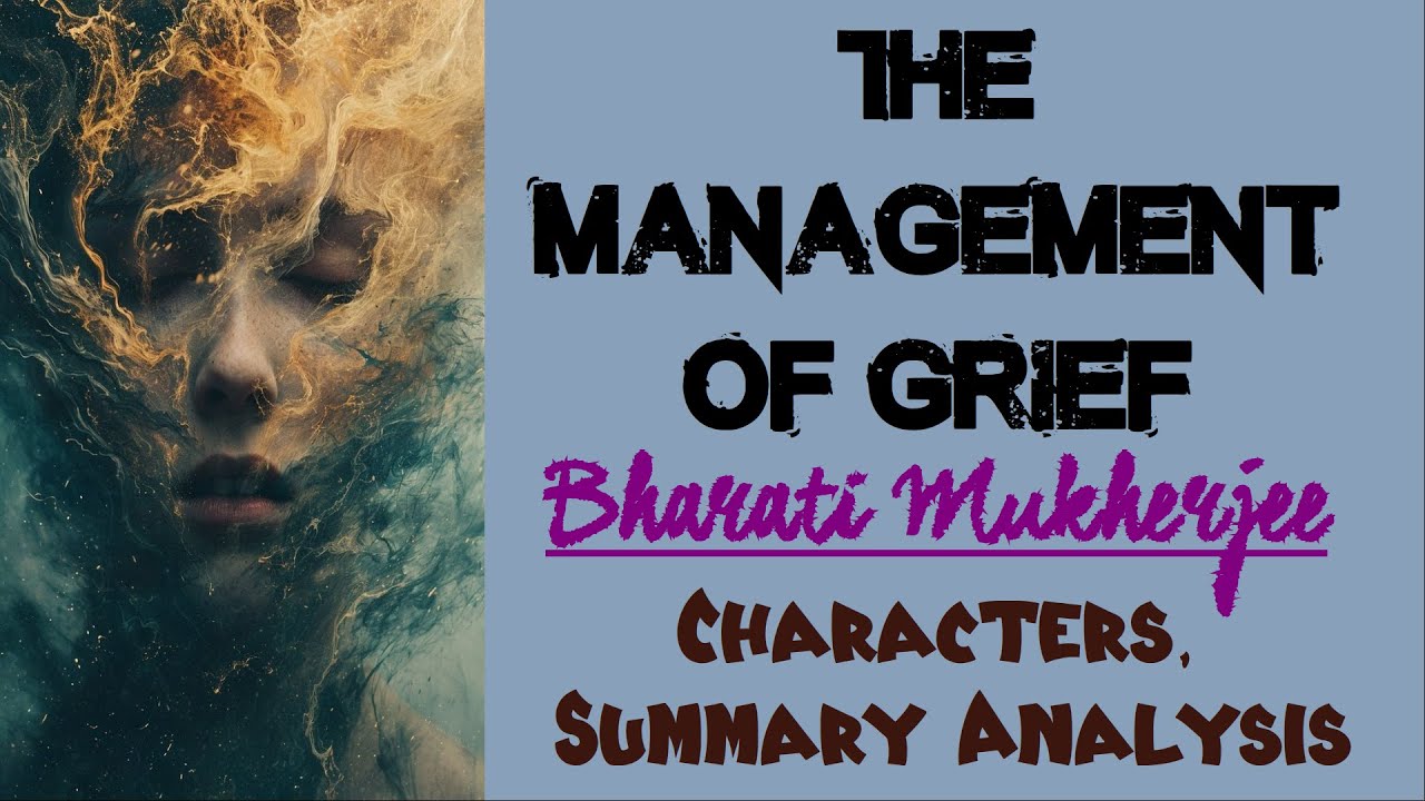 The Management of Grief by Bharati Mukherjee | Characters, Summary Analysis