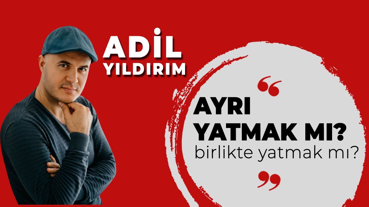 Adil Yıldırım: AYRI YATMAK MI BİRLİKTE YATMAK MI?
