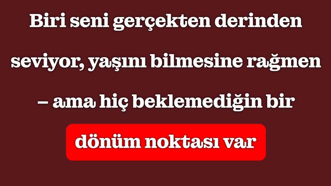 Yaşını bilmesine rağmen seni derinden seven biri var – ama beklenmedik bir dönüm var