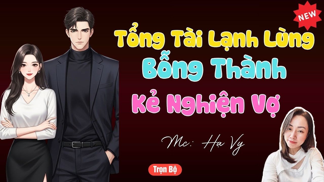 TRUYỆN TIỂU THUYẾT HAY : TỔNG TÀI LẠNH LÙNG BỖNG THÀNH KẺ NGHIỆN VỢ | MC HẠ VY DIỄN ĐỌC HAY .