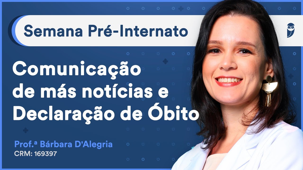 Comunicação de más notícias e Declaração de Óbito - Aula de Preventiva | Curso Pré-Internato