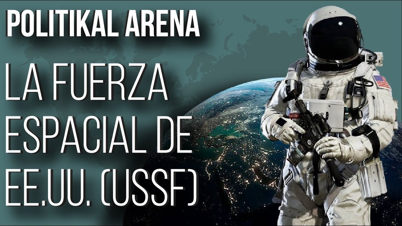 &iquest;GUERRA EN EL ESPACIO? Fuerza Espacial de EE.UU. (USSF) - POLITIKAL ARENA