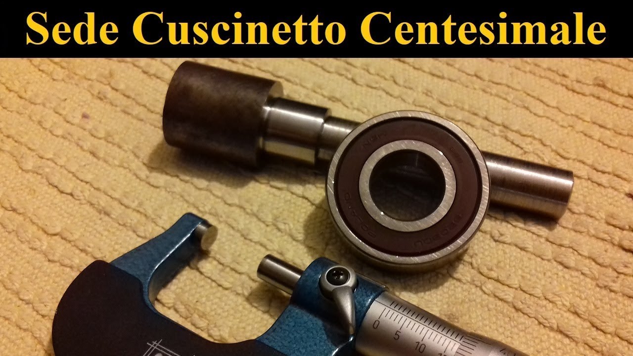 Come Faccio Le Sedi Cuscinetto - Tornitura Centesimale
