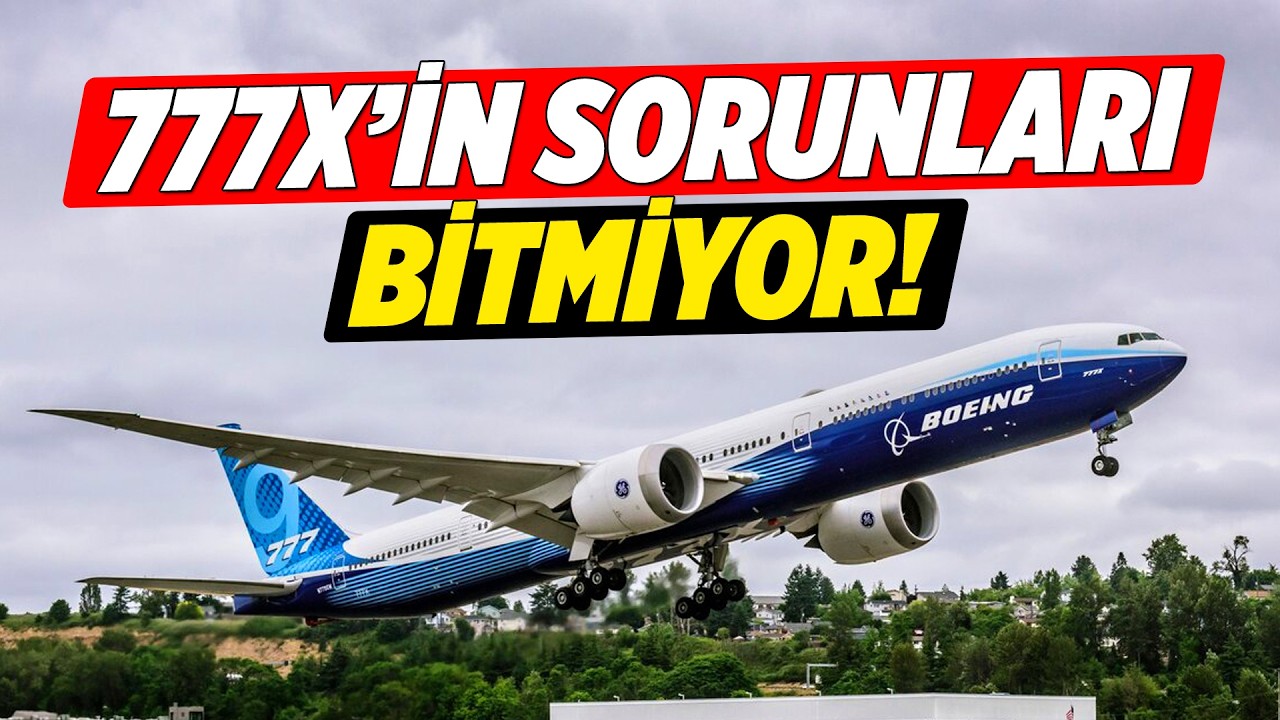 777X TESLİMATLARI BAŞLAMADAN SORUNLARI BAŞLADI... | Kaptan Baha