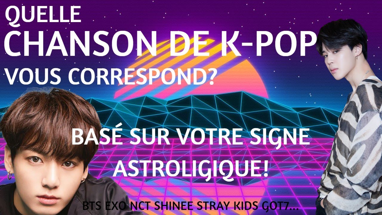 Quelle chanson de k-pop me rappelle votre signe astrologique? (versions groupes masculins)
