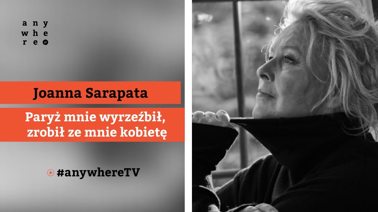 Paryż mnie wyrzeźbił, zrobił ze mnie kobietę | Joanna Sarapata