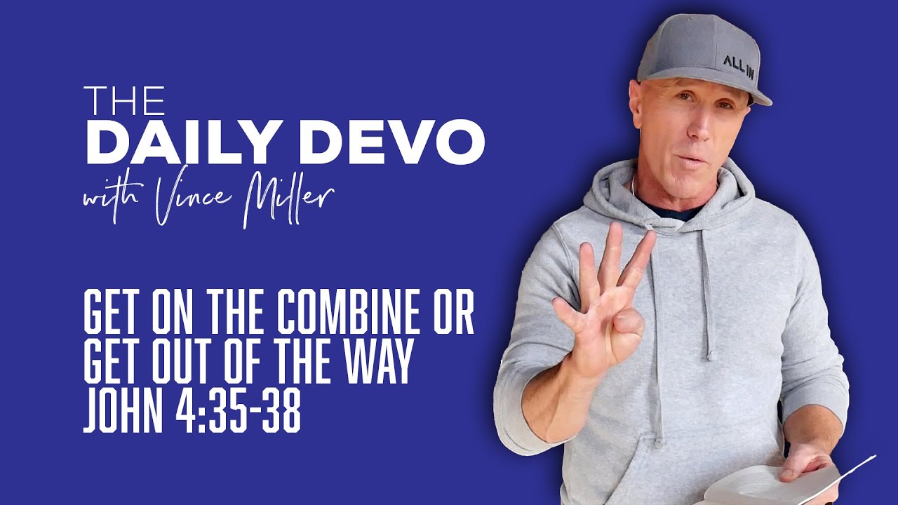 Get On The Combine Or Get Out Of The Way | John 4:35-38