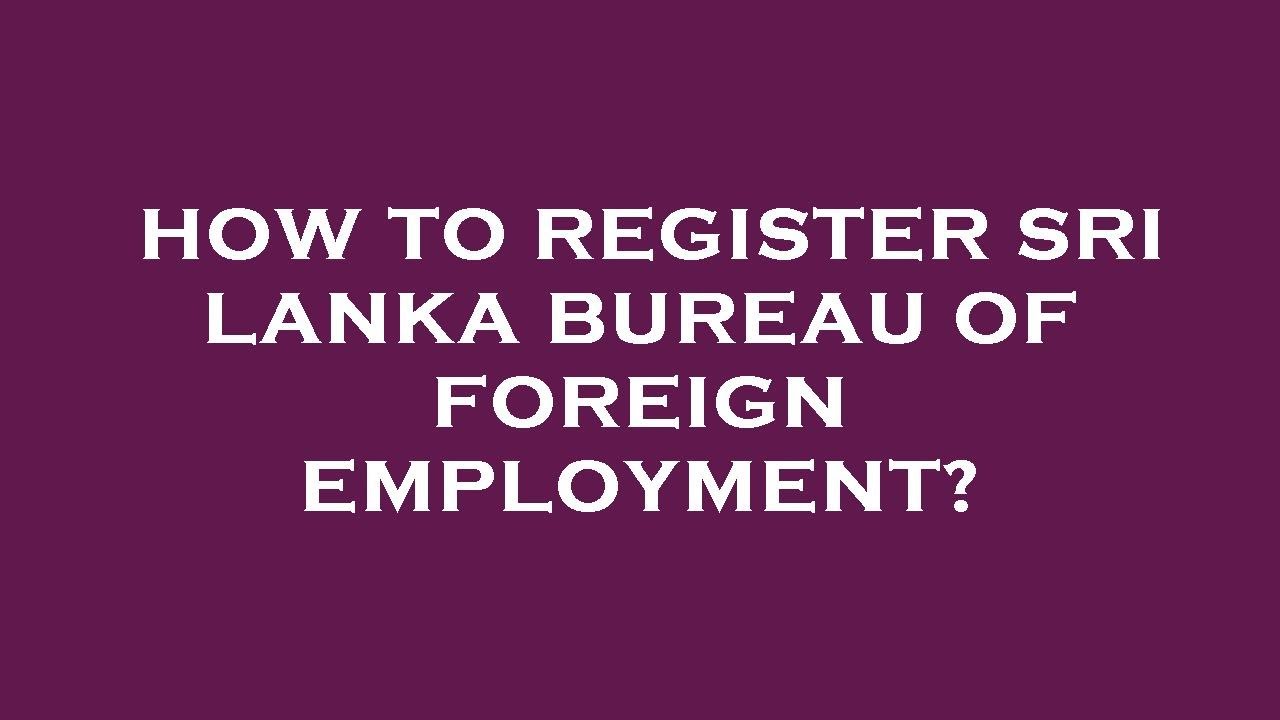 How to register sri lanka bureau of foreign employment?
