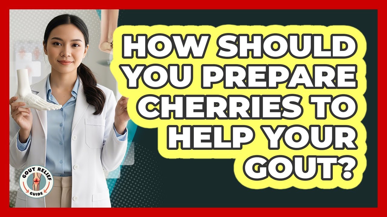 How Should You Prepare Cherries To Help Your Gout? - Gout Relief Guide