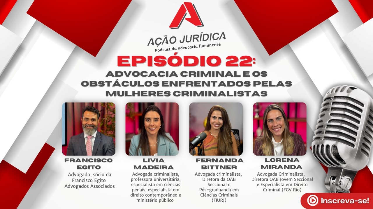 Ação Jurídica EP 22: Advocacia criminal e os obstáculos enfrentados pelas mulheres criminalistas