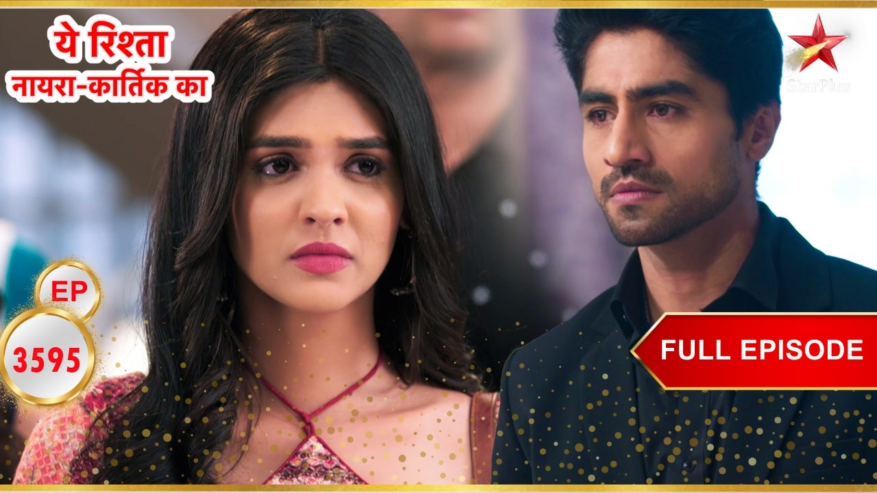 Akshara का दिल टूट गया है! | Full Ep. 3595 | Yeh Rishta Kya Kehlata Hai