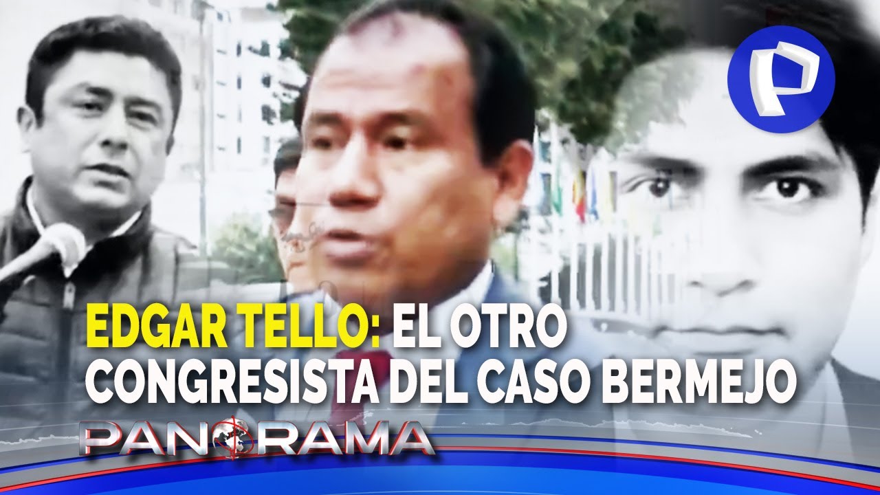 ¡Exclusivo! Tello el otro congresista del caso Bermejo: empresario habría entregado recursos humanos
