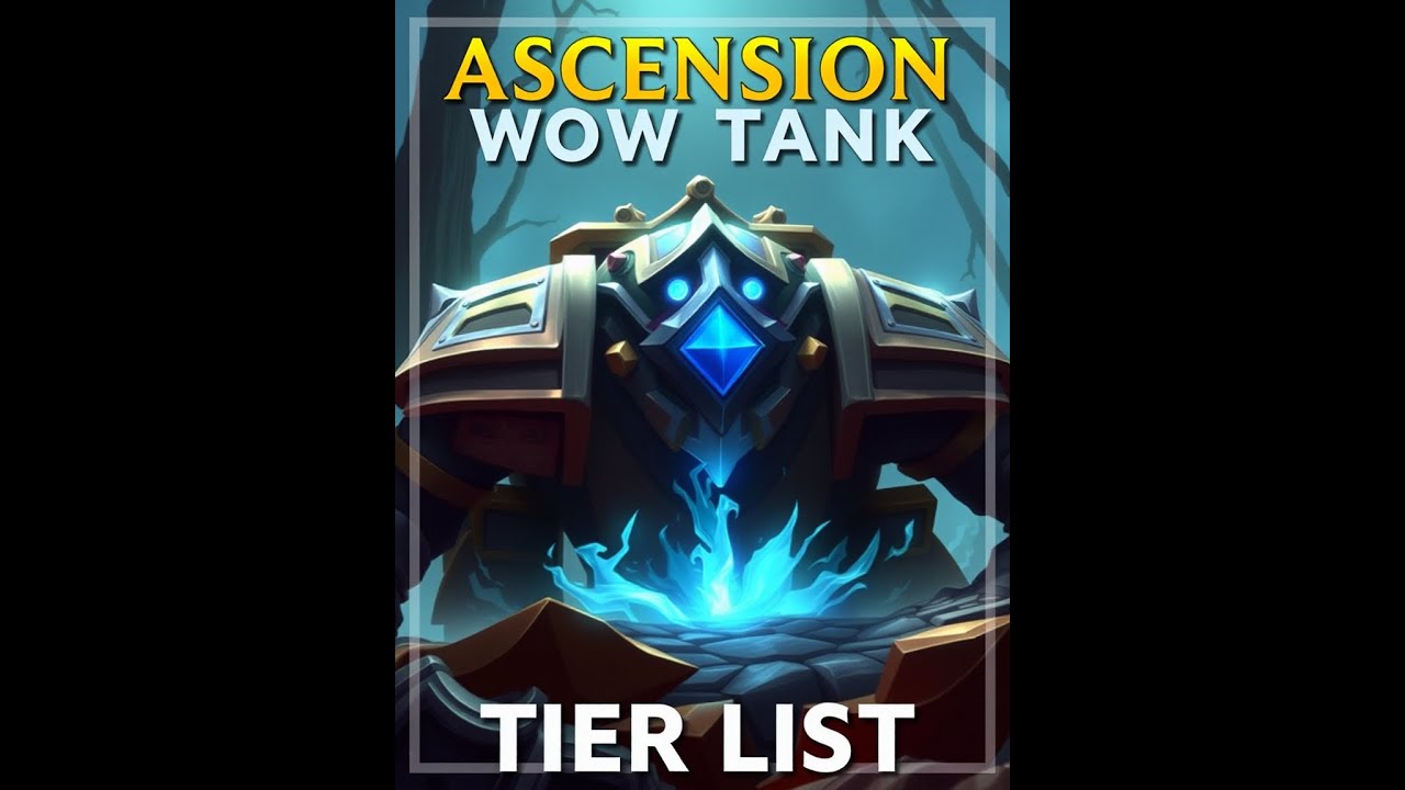 Ascension WoW Tank Tier List | Best PvE Tanks Ranked S to D