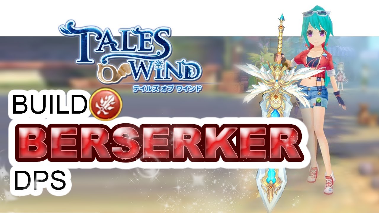 Build Berserker DPS - RodSpot - Tales of Wind - Laplace M