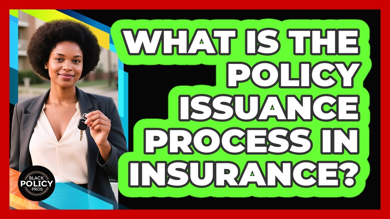 What Is The Policy Issuance Process In Insurance? - Black Policy Pros