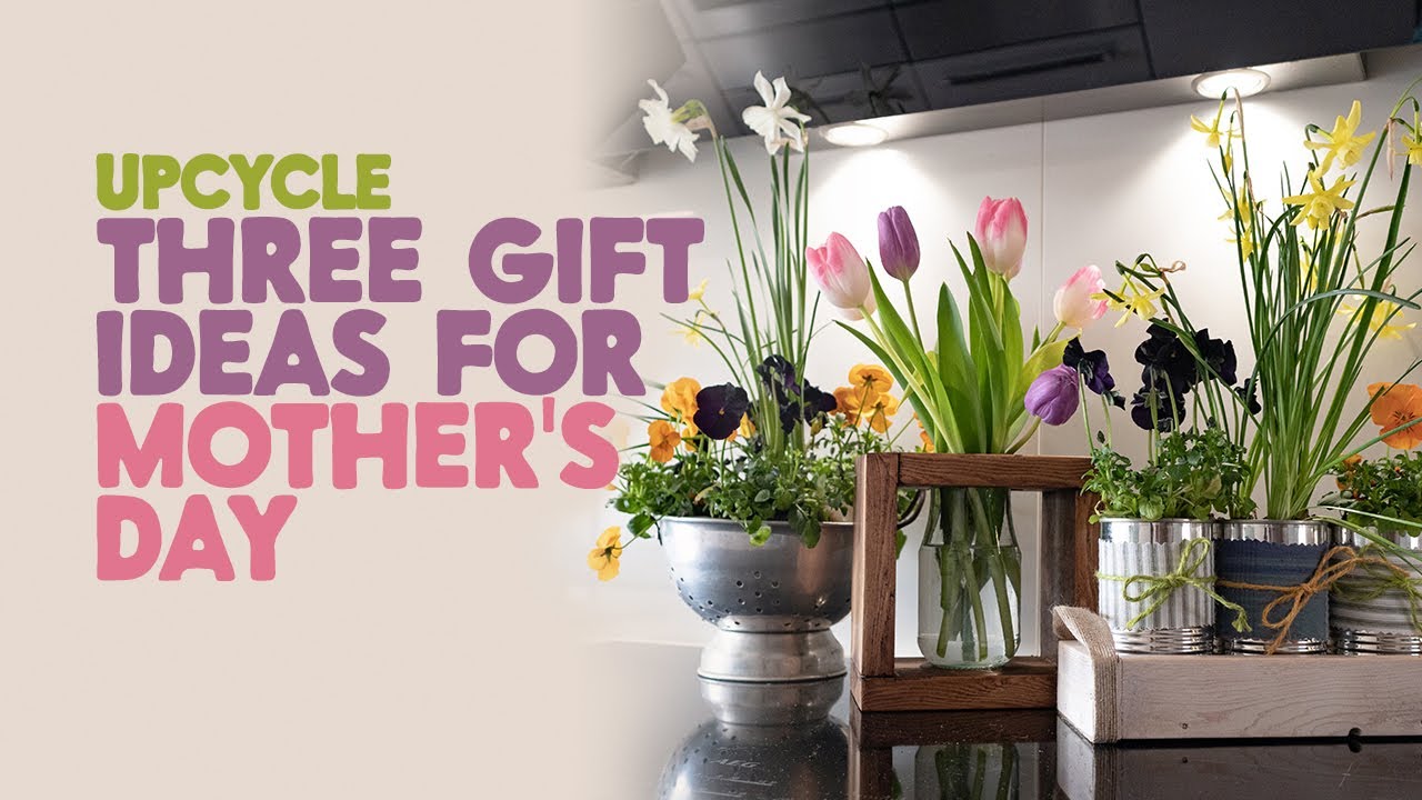 Upcycle - Three gift ideas for Mother's Day