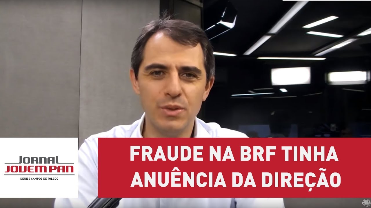 Fraude na BRF tinha anu&ecirc;ncia da dire&ccedil;&atilde;o, diz pol&iacute;cia | Jornal Jovem Pan