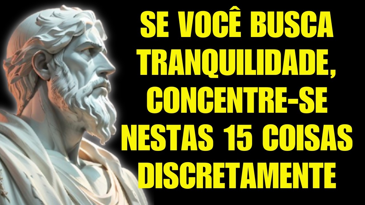 SE VOCÊ ALMEJA A PAZ, CONCENTRE-SE NESTES 15 ELEMENTOS QUIETAMENTE | LIÇÕES DE ESTOICISMO