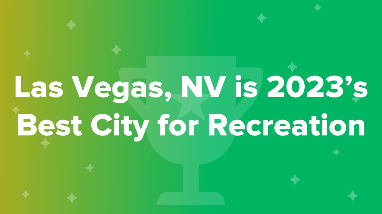 Las Vegas, NV is 2023&rsquo;s Best City for Recreation