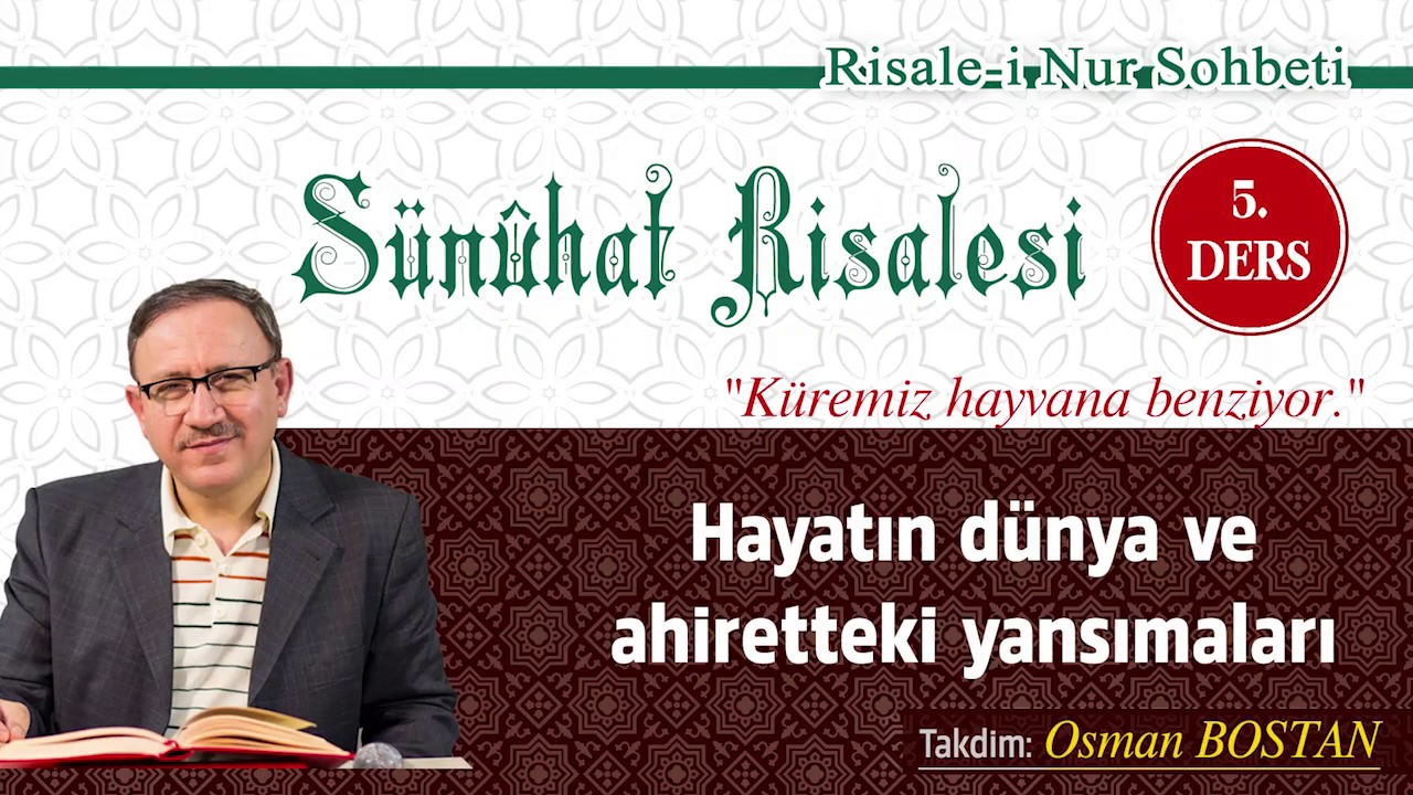Osman Bostan - Sünühat Risalesi Dersleri 5.  Ders (Hayatın dünya ve ahiretteki yansımaları)