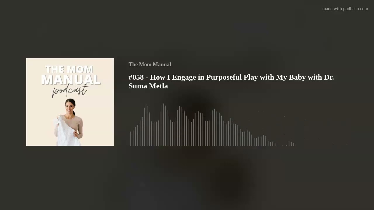 #058 - How I Engage in Purposeful Play with My Baby with Dr. Suma Metla