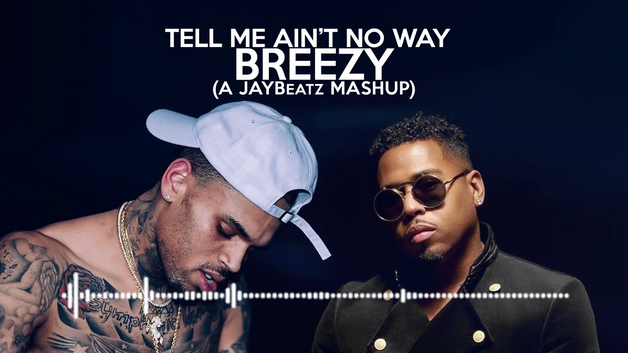 Chris Brown - Tell Me Ain't No Way (A JAYBeatz Mashup) #HVLM