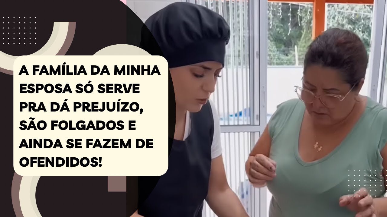 A família da minha esposa só serve pra dá prejuízo, são folgados e ainda se fazem de ofendidos!