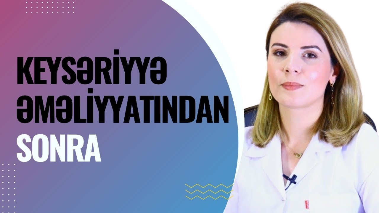 KESARDAN Sonra diqqət edilməsi gərəkənlər | Şəhla hüseynova