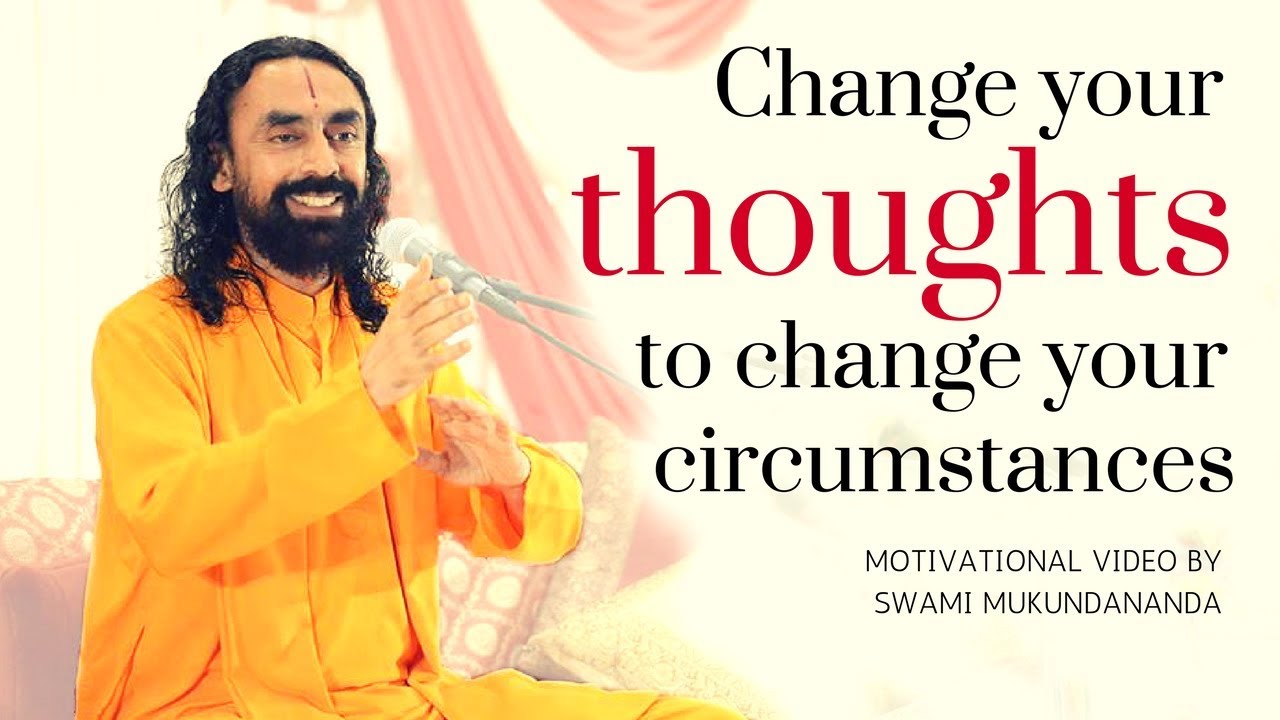 Change Your Thoughts To Change Your Circumstances - Motivational Video by Swami Mukundananda