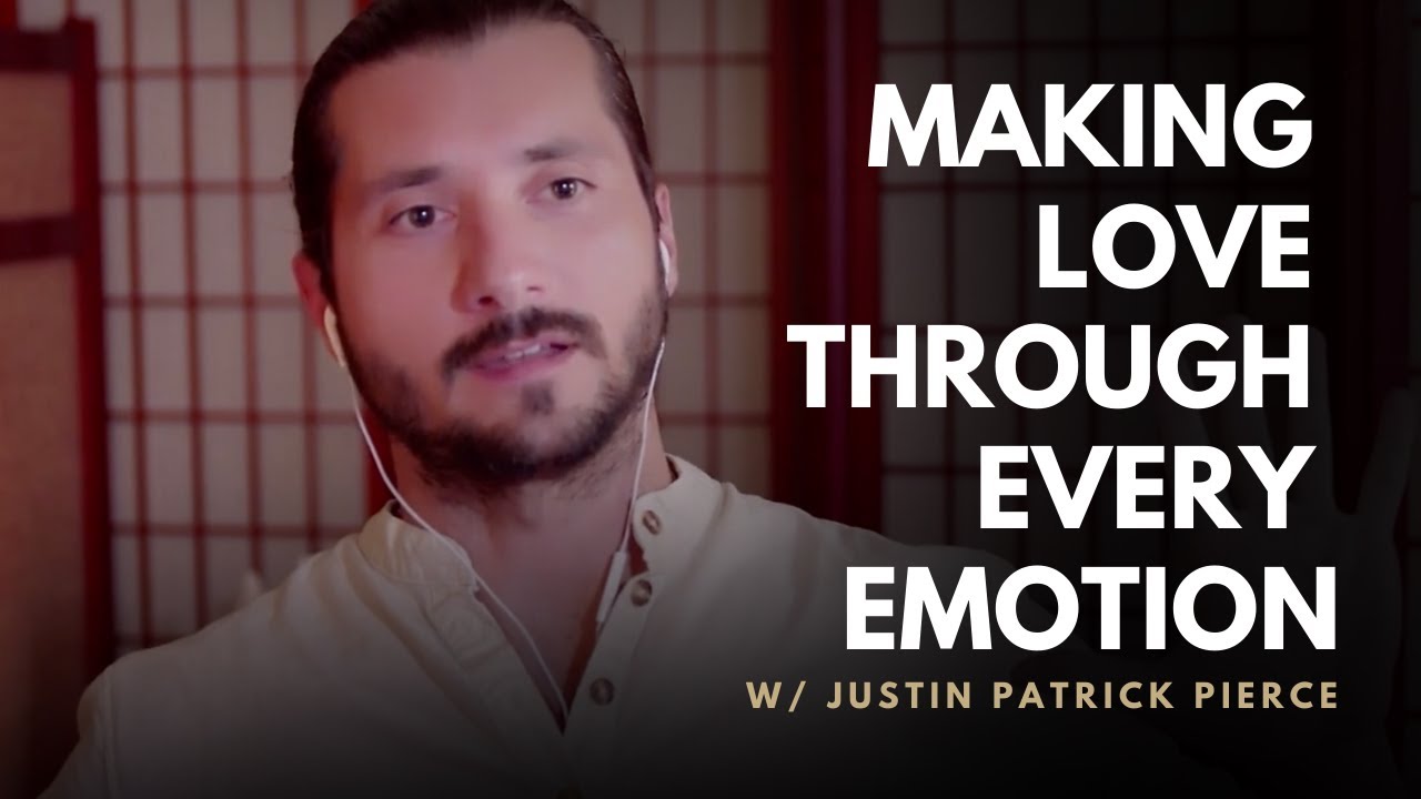 Relationship Advice | Making Love Through Every Emotion | Yoga of Intimacy | Justin Patrick Pierce