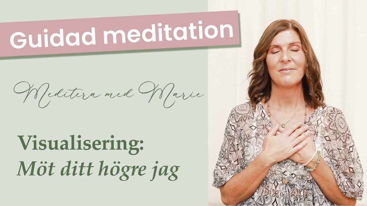 Meditera med Marie &ndash; Visualisering: M&ouml;t ditt h&ouml;gre jag