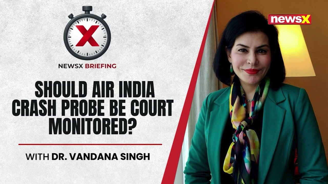 Should Air India Crash Probe Be Court Monitored? | With Dr. Vandana Singh on NewsX