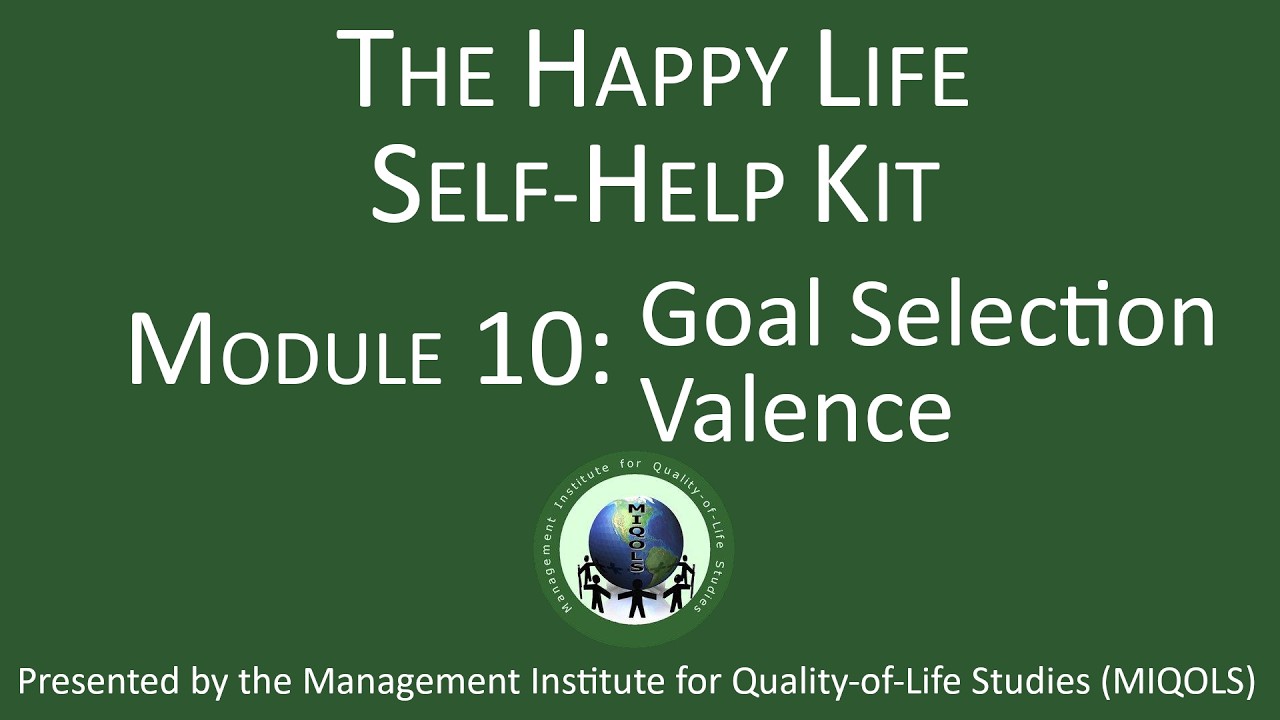 Happy Life Self-Help Kit, Module 10: Goal Selection - Valence