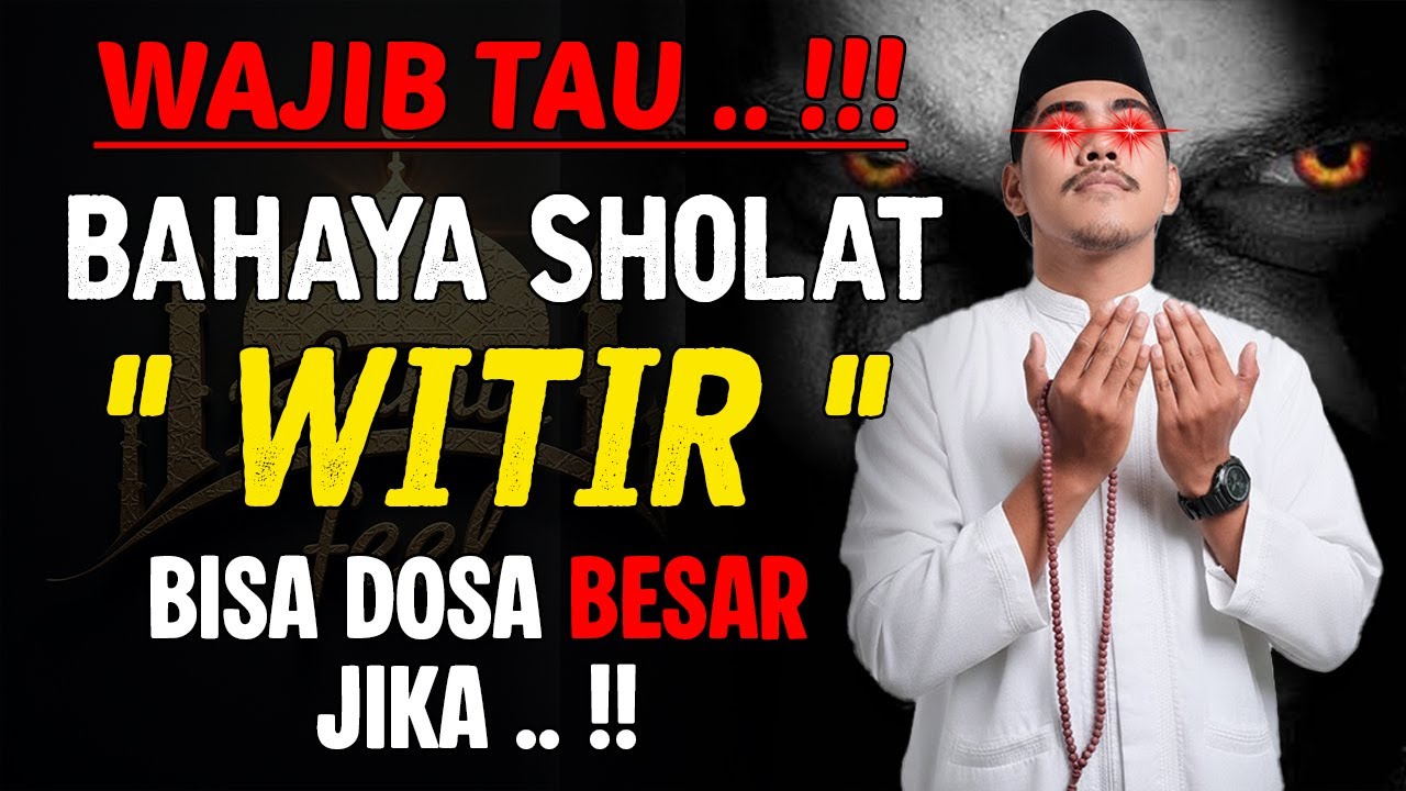 HATI HATI‼️Solat Witir Ternyata Bisa Sia Sia Kalau Dikerjakan Seperti Ini, Bahkan Menjadi DOSA BESAR