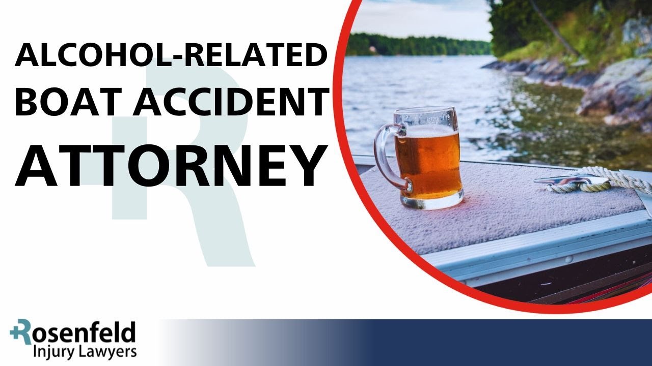 Alcohol-Related Boat Accident Attorney - Rosenfeld Injury Lawyers